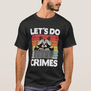Let's Do Crimes Trash Can Garbage Panda Raccoon T-Shirt