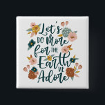 Let's Do More For The Earth We Adore Floral Design 2 Inch Square Button<br><div class="desc">We've painted this beautiful oil brush style floral botanical design with faux gold accents. A beautiful modern colour palette of deep blues, blush pink, mustard yellow, copper tones and sky blue, creates this dramatic and bold design. "Let's do more for the earth we adore" is incorporated into the floral design....</div>