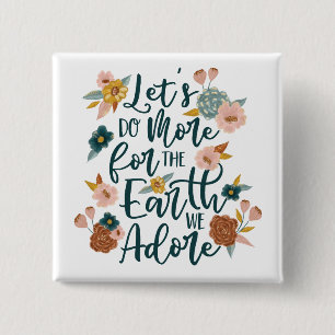 Let's Do More For The Earth We Adore Floral Design 2 Inch Square Button