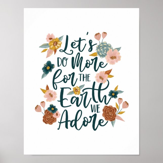 Let's Do More For The Earth We Adore Florals Poster (Front)