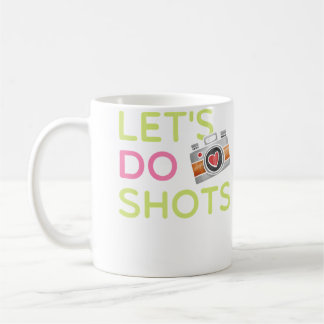 Let'S Do Shots Funny Women'S Photography T Shirt G Coffee Mug