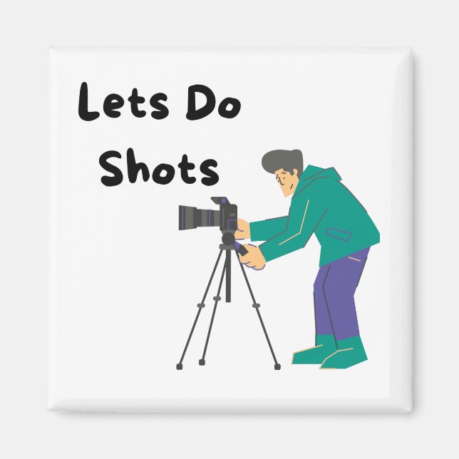 Lets Do Shots with a photographer and camera  Magnet (Front)
