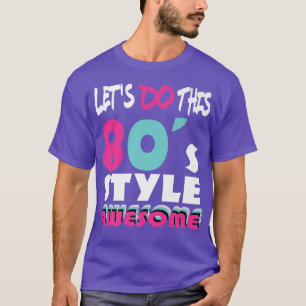 Lets Do This 80s Style 80s Party 80s Music 80s T-Shirt
