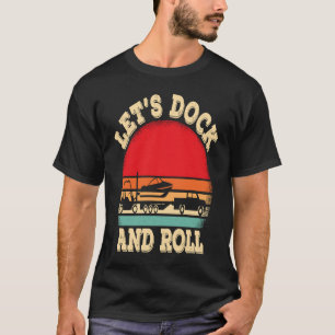 Let's dock and roll boating boat captain T-Shirt
