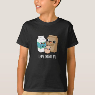 Let's Dough It Funny Baking Pun Dark BG T-Shirt