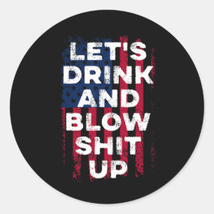 Let's Drink And Blow Up Drink Fan Usa Independence Classic Round Sticker