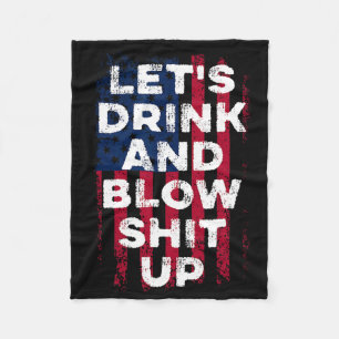 Let's Drink And Blow Up Drink Fan Usa Independence Fleece Blanket
