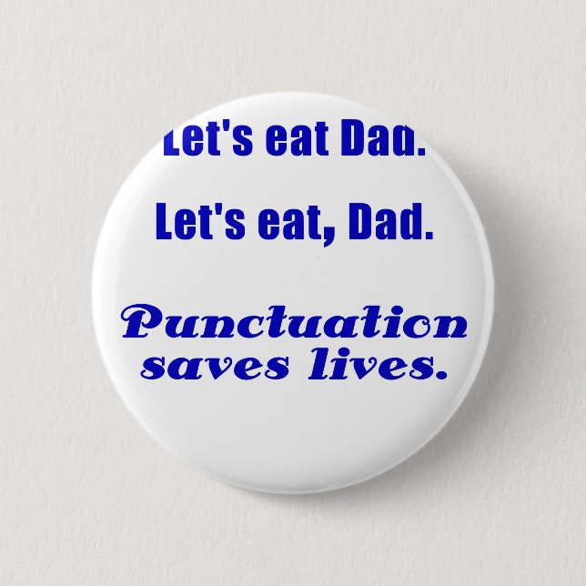 Lets Eat Dad Punctuation Saves Lives 2 Inch Round Button (Front)