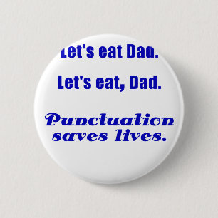 Lets Eat Dad Punctuation Saves Lives 2 Inch Round Button