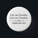 Let's Eat Grandma Commas Save Lives 1 Inch Round Button<br><div class="desc">Commas save lives.  How about we don't eat grandma,  people?  Great for grammar police and English nerds.</div>