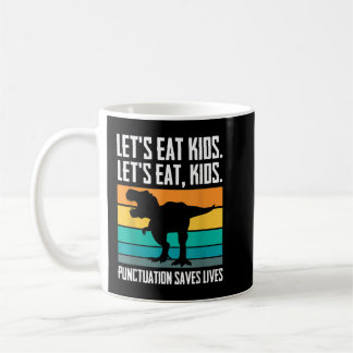 Let's Eat Kid Punctuation Save Lives Trex Grammar Coffee Mug