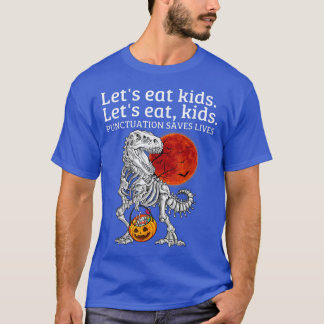 Lets Eat Kid Punctuation Saves Lives Scary Skeleto T-Shirt