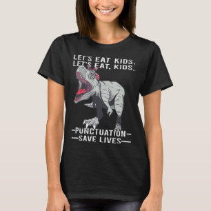 Lets eat Kids Punctuation Save Lives Teacher Gramm T-Shirt