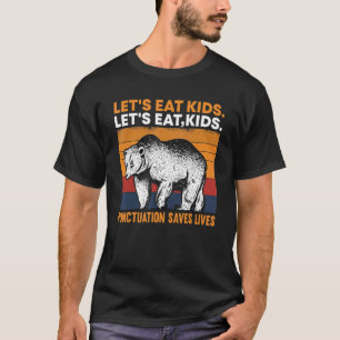 let's eat kids punctuation saves lives bear T-Shirt