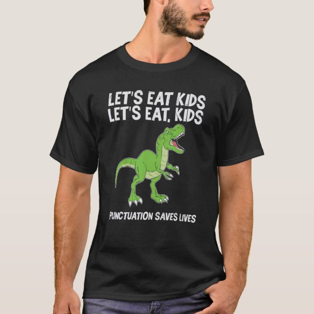 Lets Eat Kids Punctuation Saves Lives Dinosaur Tea T-Shirt (Front)