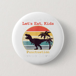 lets eat kids punctuation saves lives for teacher 2 inch round button