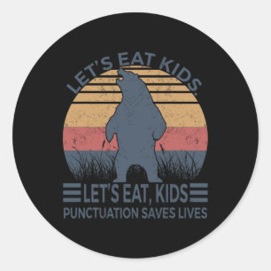 Let's Eat Kids Punctuation Saves Lives Fun Bear  Classic Round Sticker