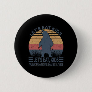 Let's Eat Kids Punctuation Saves Lives Funny Bear  2 Inch Round Button