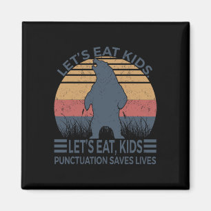 Let's Eat Kids Punctuation Saves Lives Funny Bear Magnet