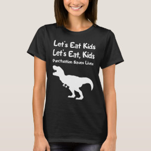Let's Eat Kids Punctuation Saves Lives Grammar  1 T-Shirt