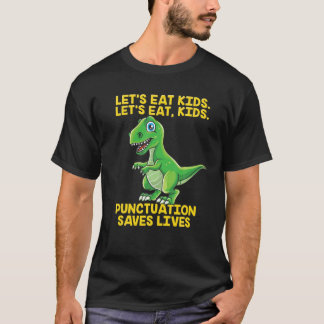 Let's Eat Kids Punctuation Saves Lives Grammar Din T-Shirt