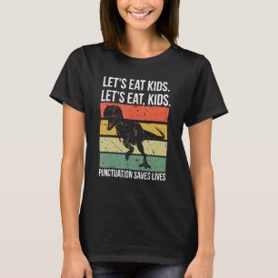 Let's Eat Kids Punctuation Saves Lives Grammar T-Shirt