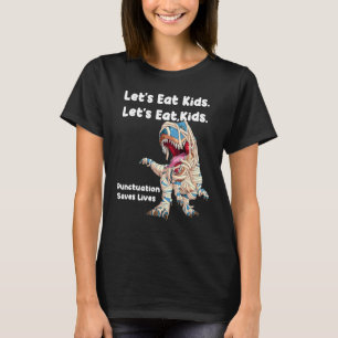 Lets Eat Kids Punctuation Saves Lives Grammar T-Shirt