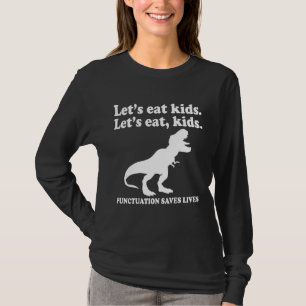 Let's Eat Kids Punctuation Saves Lives  Grammar Te T-Shirt