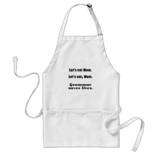 Lets Eat Mom Grammar Saves Lives Standard Apron