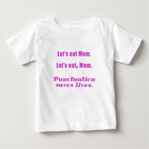 Let's Eat Mom Punctuation Saves Lives Baby T-Shirt