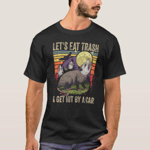 Let's Eat Trash and Get Hit By A Car Gifts Vintage T-Shirt