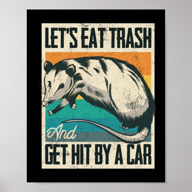 Lets Eat Trash And Get Hit By A Car Opossum Poster (Front)