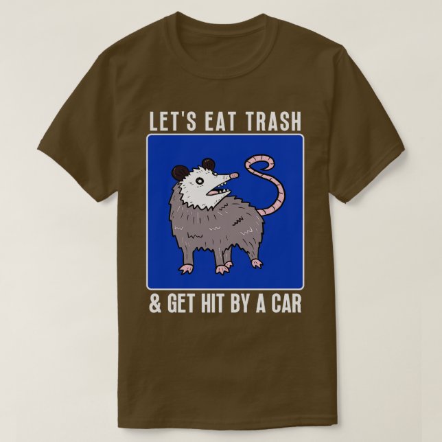 Lets Eat Trash Get Hit By A  1 T-Shirt (Design Front)