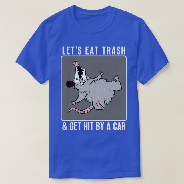 Lets Eat Trash Get Hit By A  7 T-Shirt (Design Front)