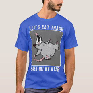 Lets Eat Trash Get Hit By A 7 T-Shirt