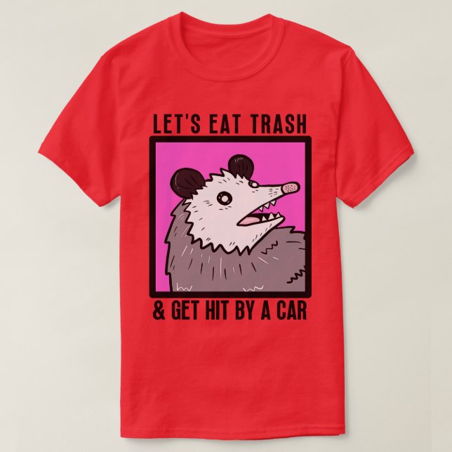 Lets Eat Trash Get Hit By A T-Shirt (Design Front)