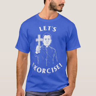Let's Eorcise  Funny Eercise Eorcist Priest  T-Shirt