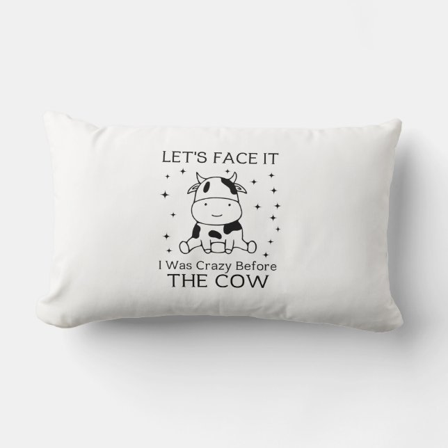 Lets Face It I Was Crazy Before The Cow Lumbar Pillow (Front)