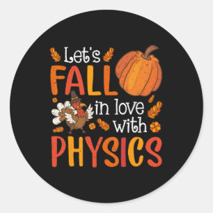 Lets Fall In Love With Physics Teacher Thanksgivin Classic Round Sticker