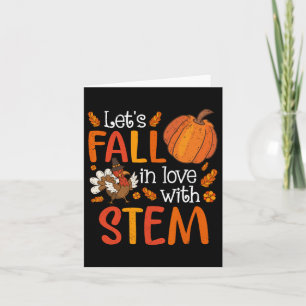 Lets Fall In Love With Stem Teacher Thanksgiving  Card