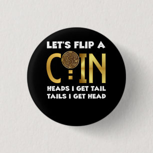 Lets Flip A Coin Heads I Get Tail Tails I Get Head 1 Inch Round Button