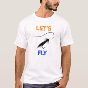 Let's Fly, Fly Fishing T-Shirt