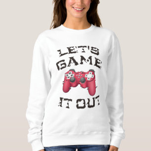 Let's game it out sweatshirt