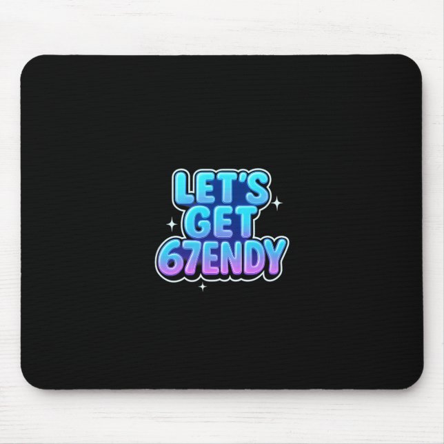 Let's Get 67endy Alpha Meme Gen-z Vibes  Mouse Pad (Front)