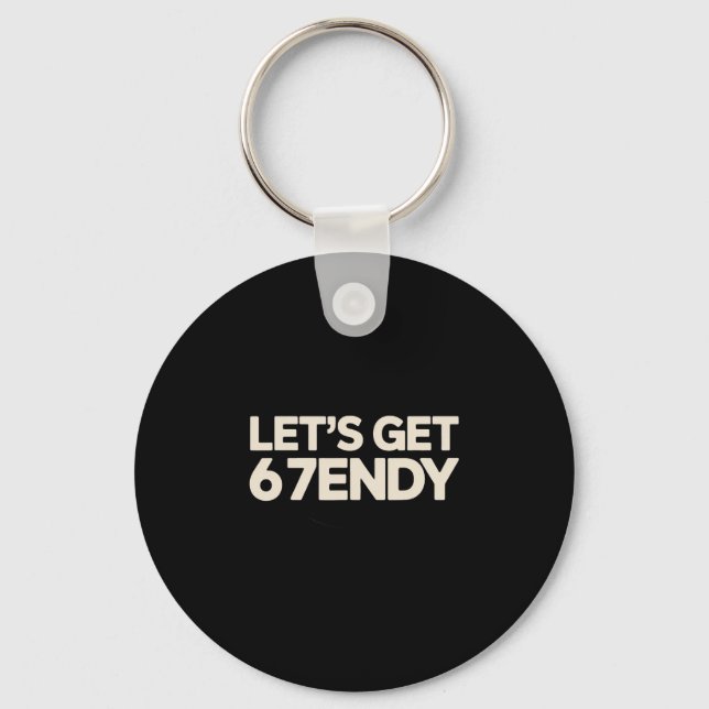 Let's Get 6 7endy 67 Six Seven  Keychain (Front)