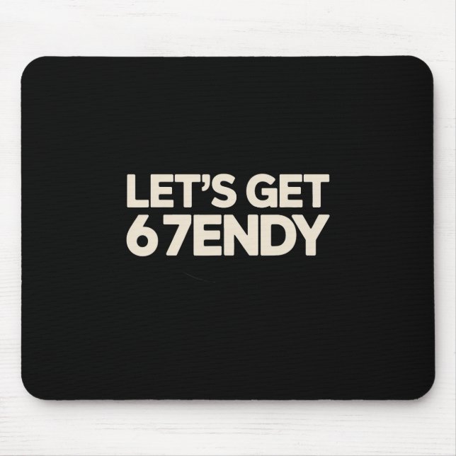 Let's Get 6 7endy 67 Six Seven  Mouse Pad (Front)