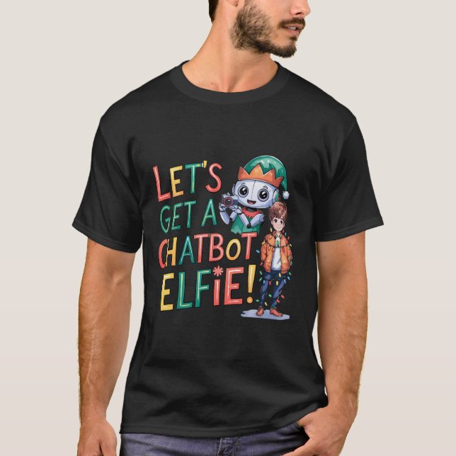 🤖Let's Get a Chatbot Elfie Funny Christmas Memes  T-Shirt (Front)