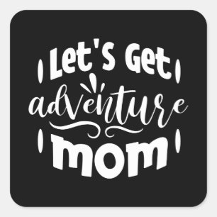 Let's get Adventure Mom Square Sticker