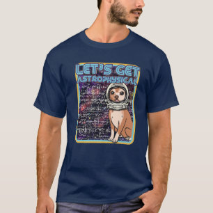 Let's Get Astrophysical - Funny Retro Chihuahua As T-Shirt