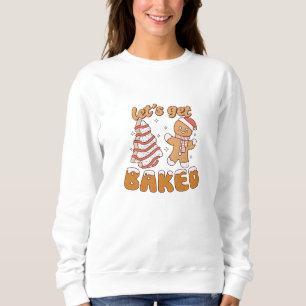 Let's Get Baked Christmas Cookies Sweatshirt